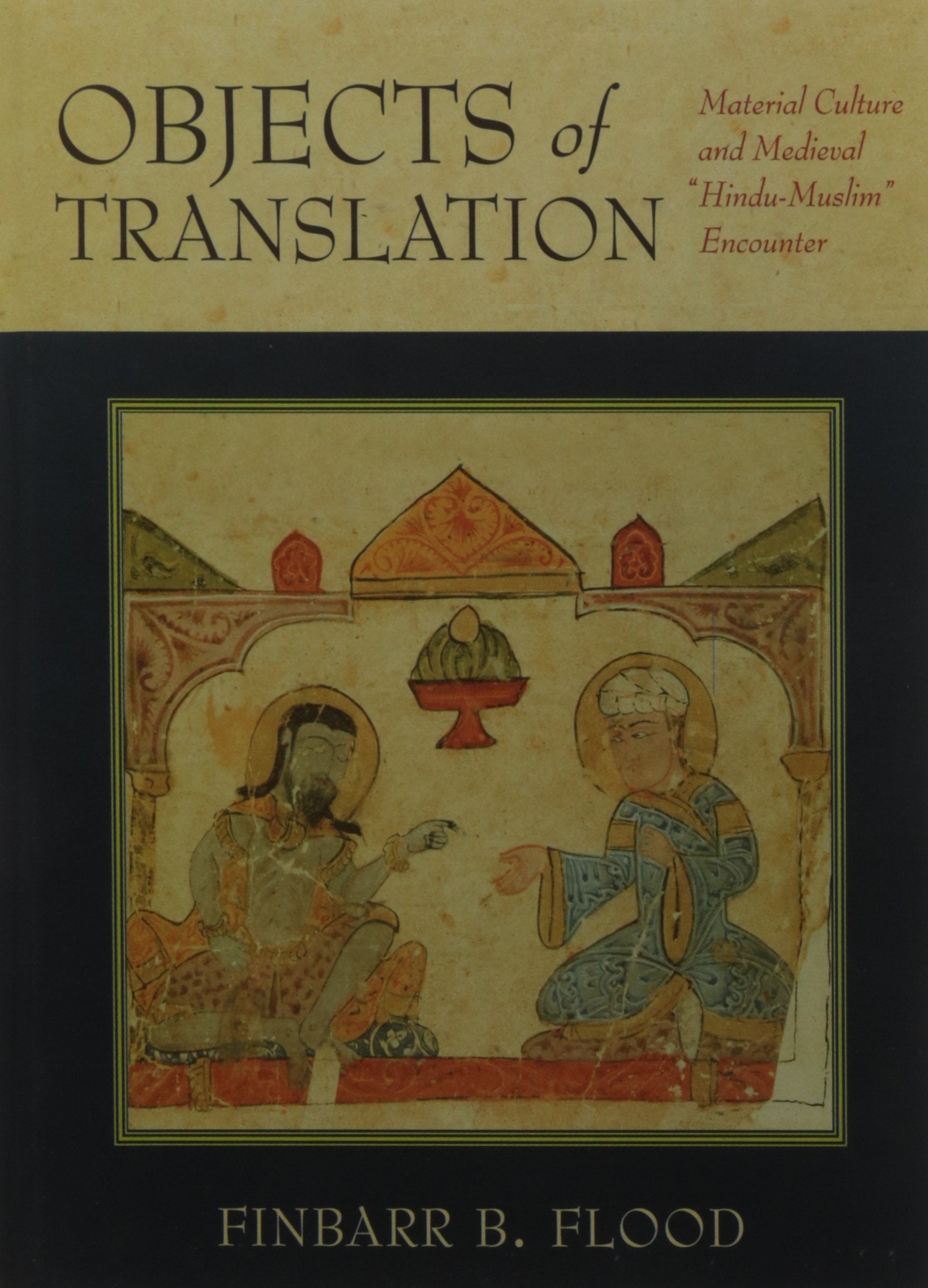 Objects of Translation: Material Culture and Medieval “Hindu-Muslim” Encounter Books