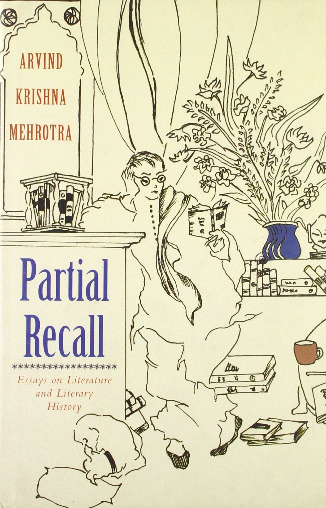 Partial Recall: Essays on Literature and Literary History Arvind Krishna Mehrotra book