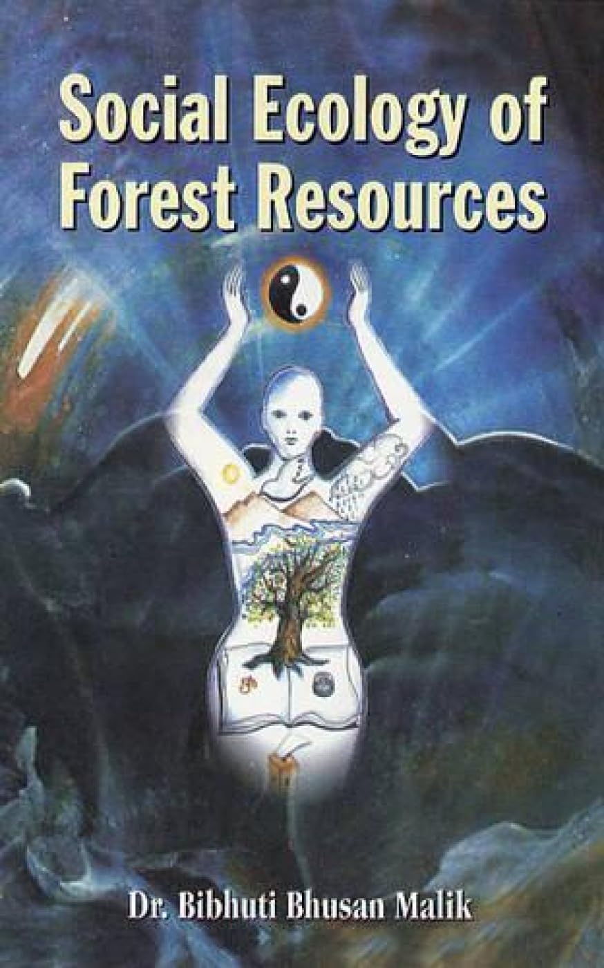 Social Ecology of Forest Resources: A Study of Tribal Region of Orissa Social Sciences