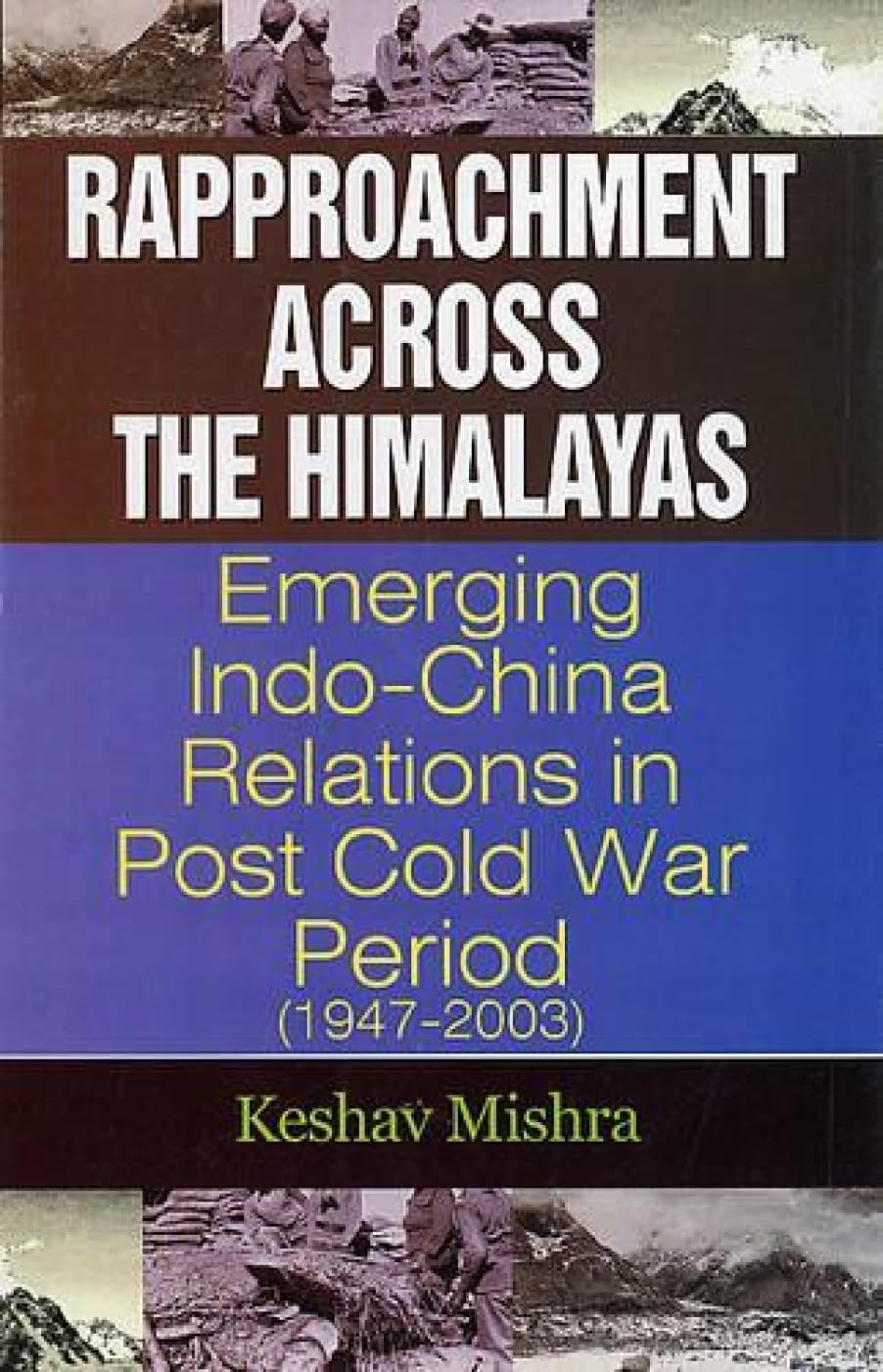 Rapproachment Across the Himalayas: Emerging Indo-China Relations in Post Cold War Period 1947-2003 Politics & History