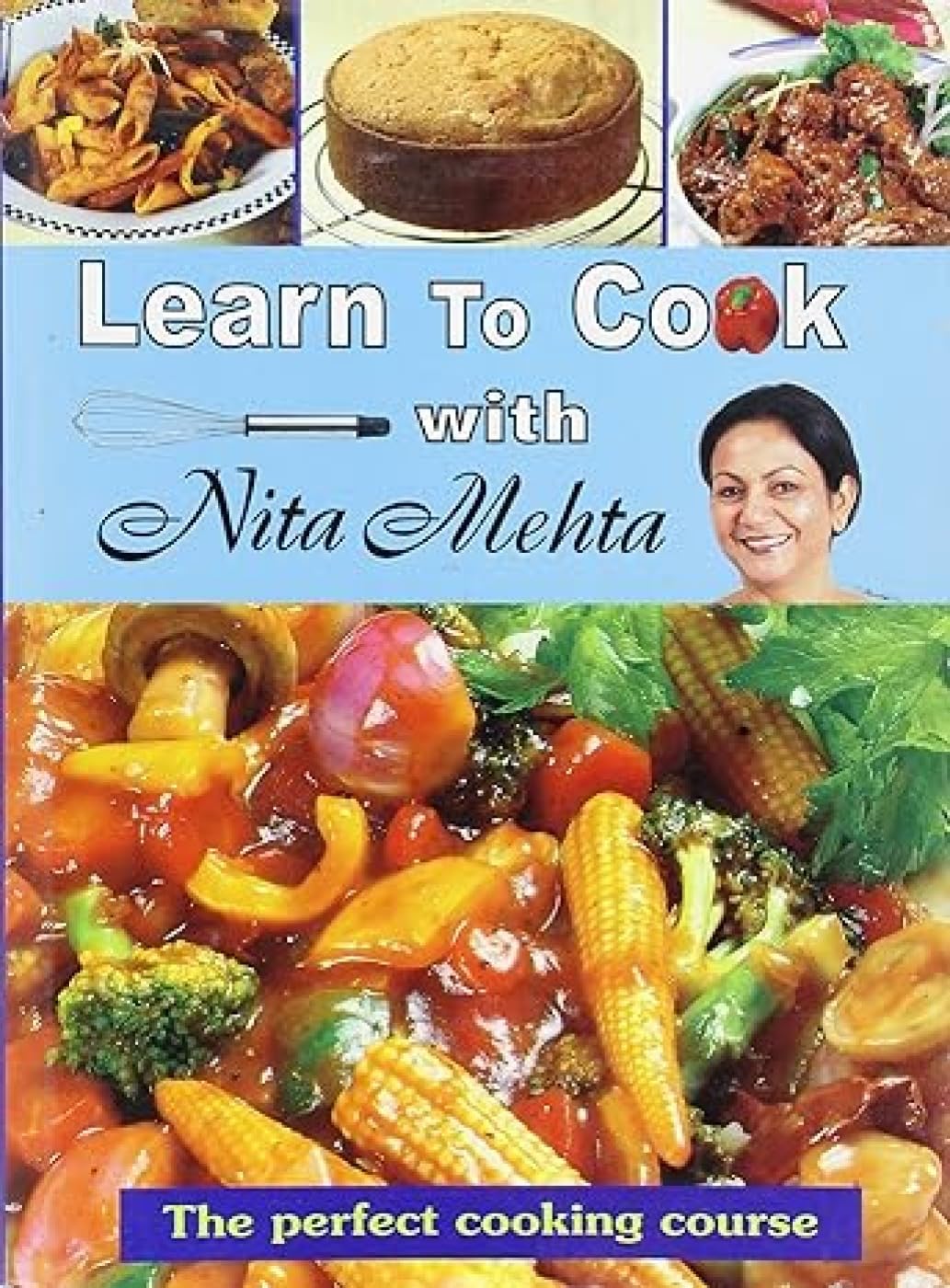 Learn to Cook with Nita Mehta: The Perfect Cooking Course book