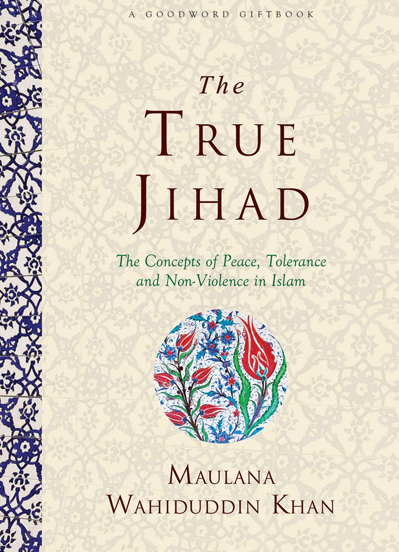 THE TRUE JIHAD: The Concept of Peace, Tolerance and Non-Violence in Islam book