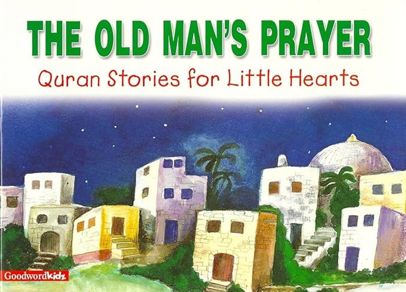 The Old Man's Prayer (Quran stories for little hearts) Non-fiction