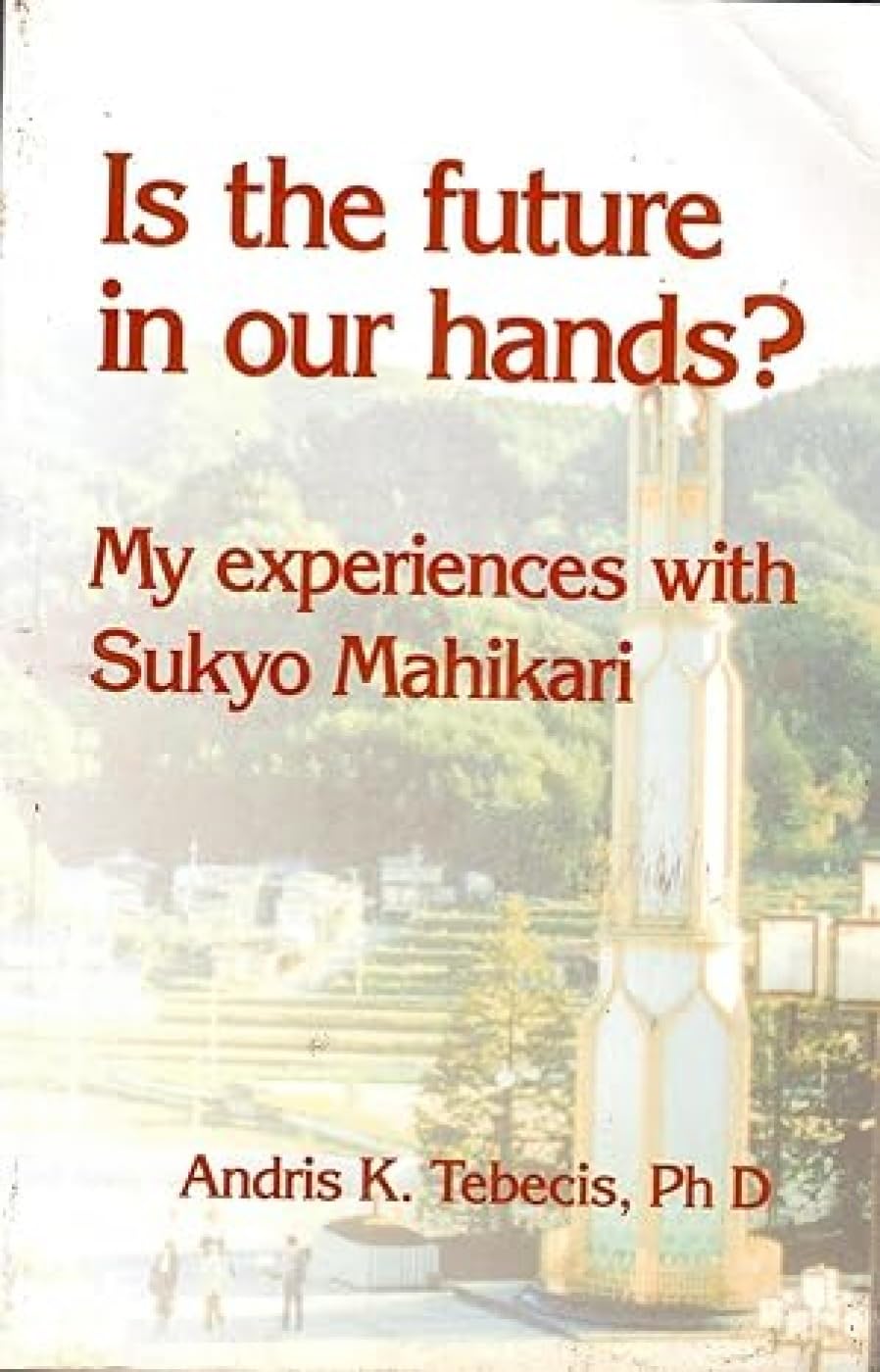 Is the Future in Our Hands: My Experiences with Sukyo Mahikari Religion & Esotericism