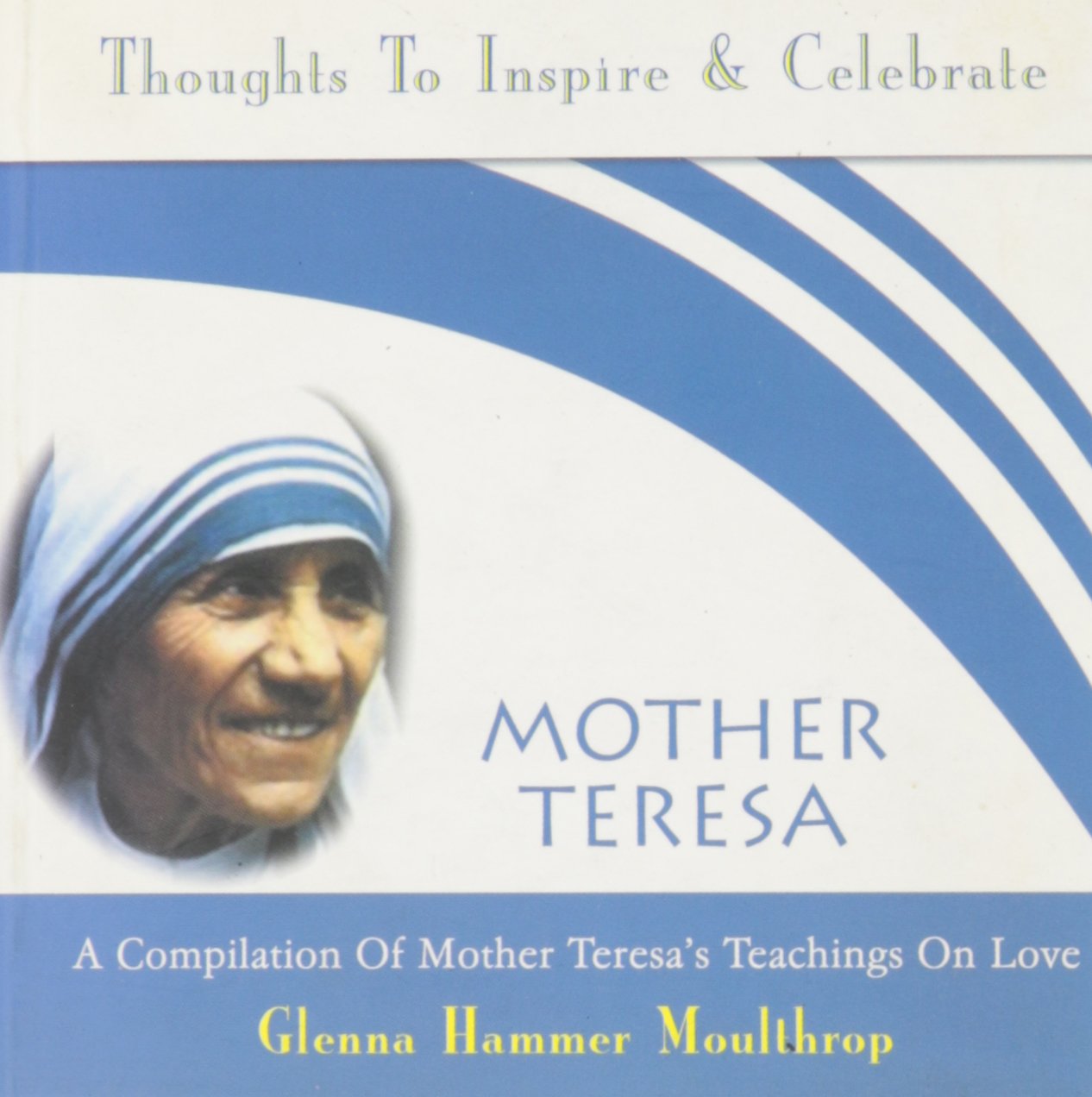 Mother Teresa: A Compilation of Mother Teresa's Teaching on Love Politics & Society