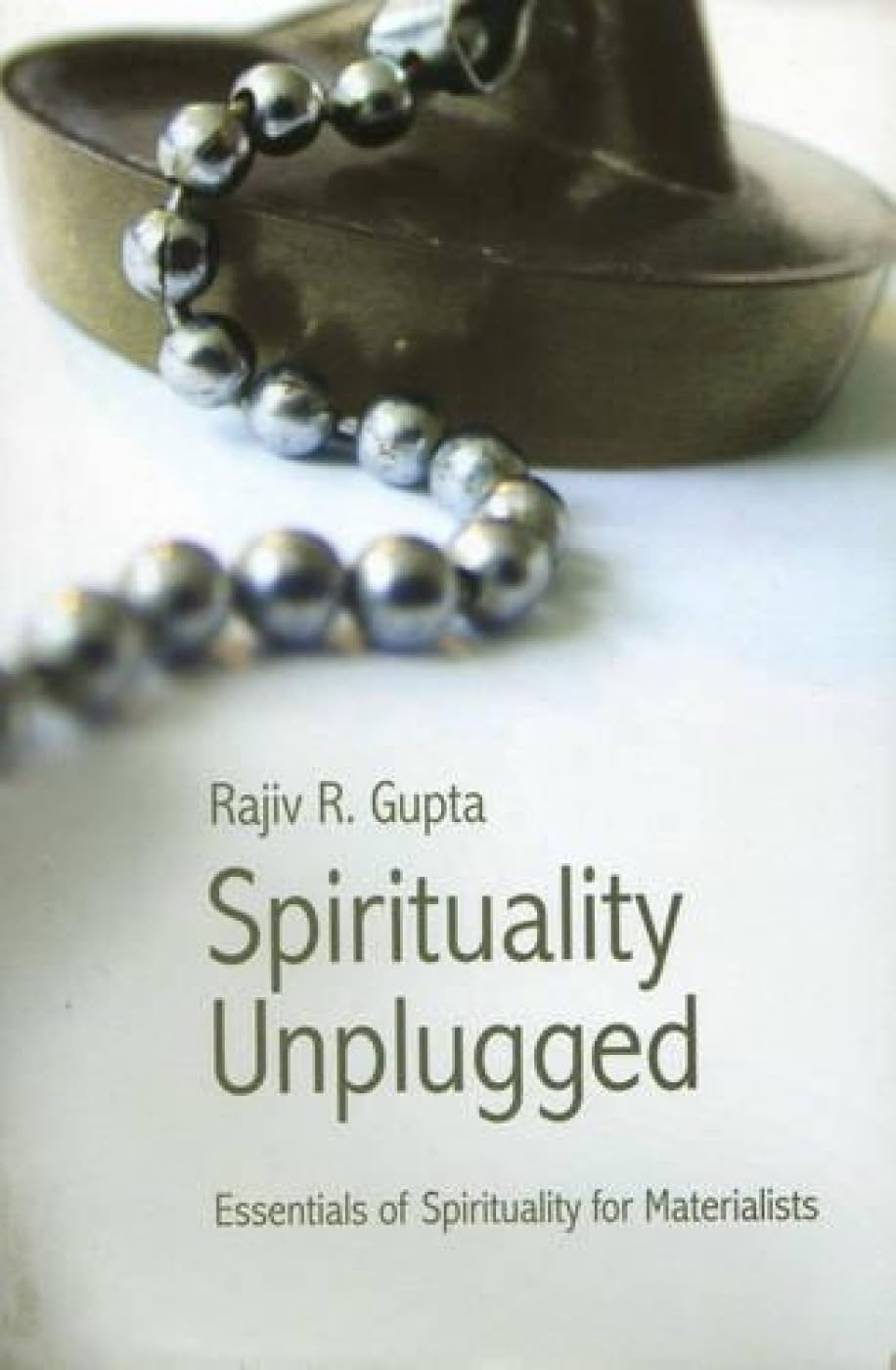 Spirituality Unplugged: Essentials of Spirituality for Materialists Philosophy