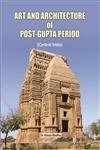 Art & Architecture of Post Gupta Period (Central India) Dr. Himani Khanna Books