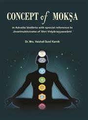 Concept of Moksa in Advaita Vedanta with Special Reference to Jivanmuktiviveka of Shri Vidyaranyaswami Dr. Mrs. Vaishali Sunil Karnik Books
