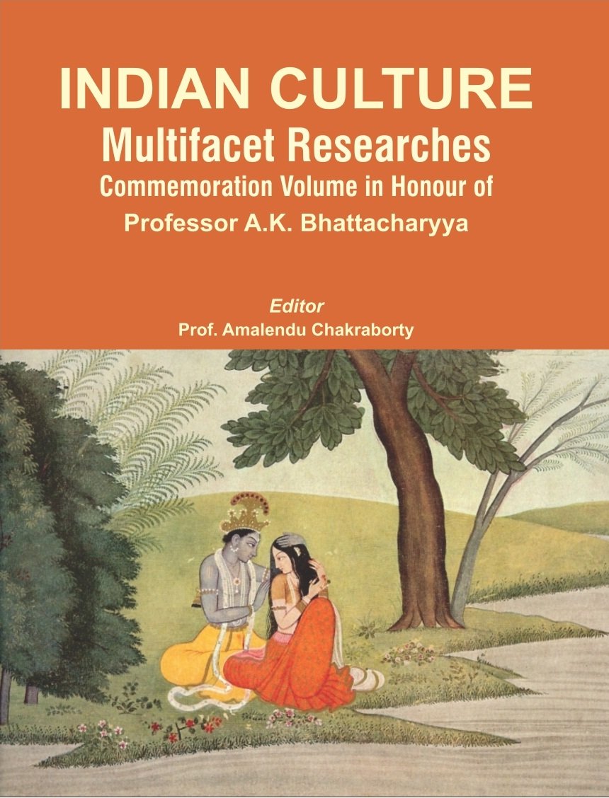 Indian Culture Multifacet Researches Commemoration Volume In Honour Of Professor A.K.Bhattacharyya Prof.Amalendu Chakraborty Books