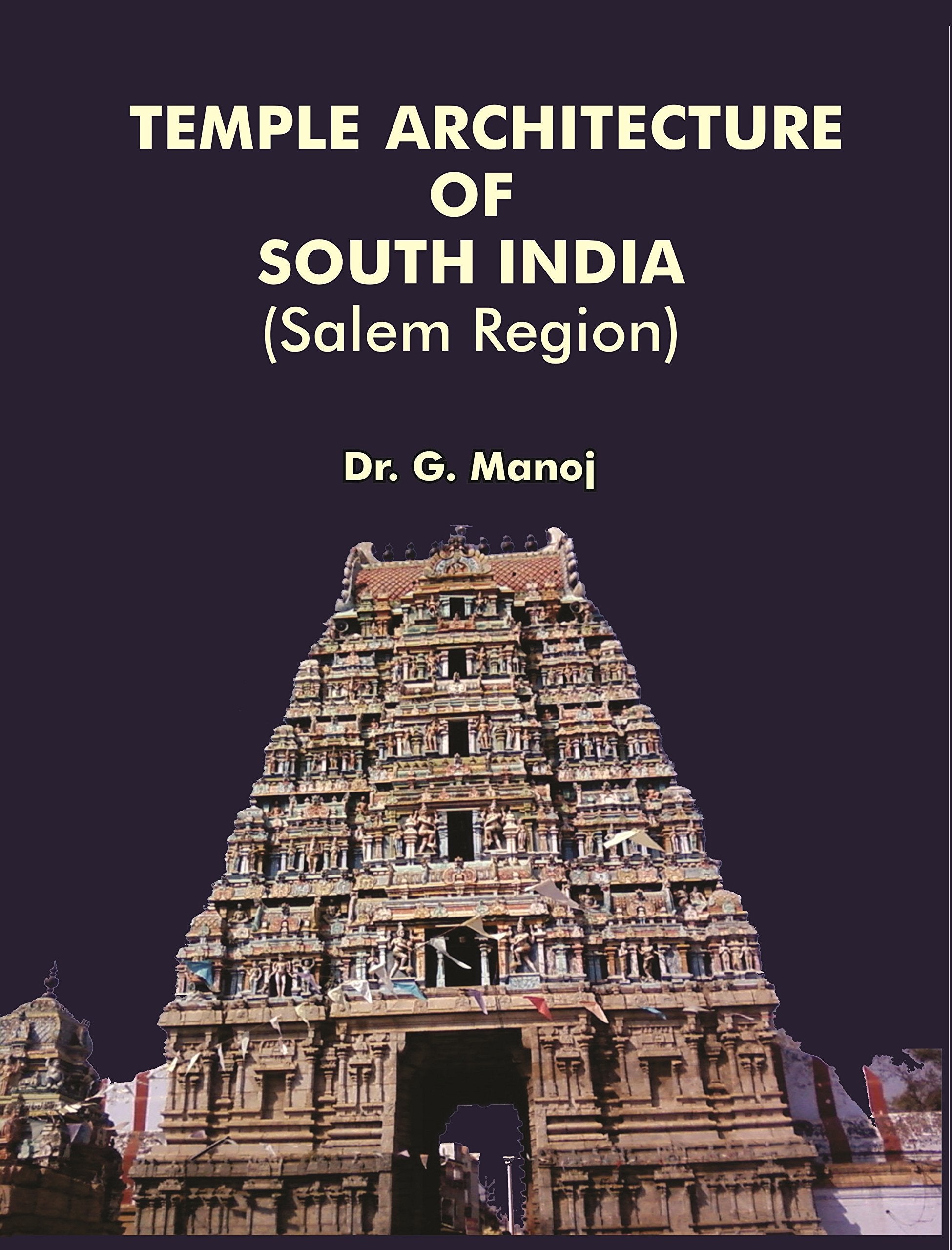 TEMPLE ARCHITECTURE OF SOUTH INDIA (Salem Region) Dr. G. Manoj Books
