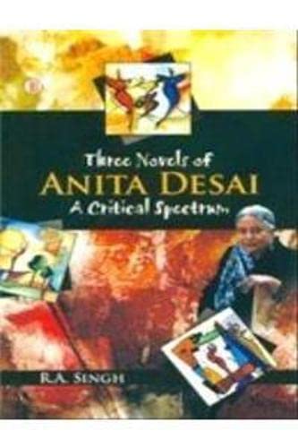 Three Novels of Anita Desai - Critical Spectrum: Cry the Peacock, Voices in the City and Fire on the Mountain Contemporary literature Books