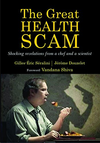 The Great Health Scam - Shocking Revelations from a Chef and A Scientist Gilles-Eric Seralini book