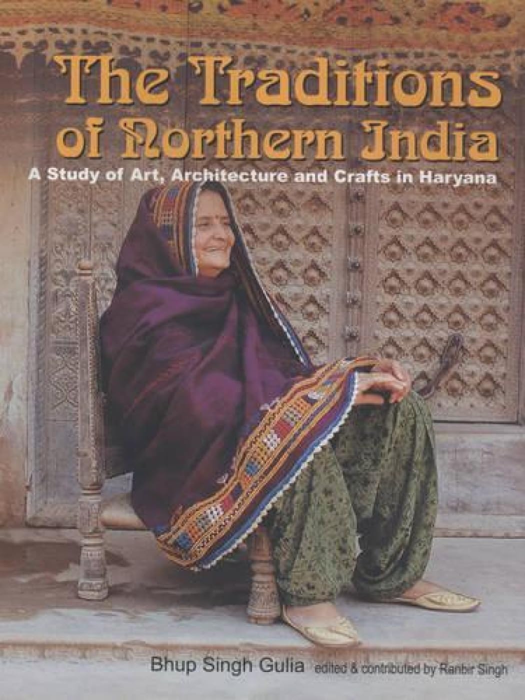 The Traditions of Northern India: A Study of Arts, Architecture and Crafts in Haryana Politics & History