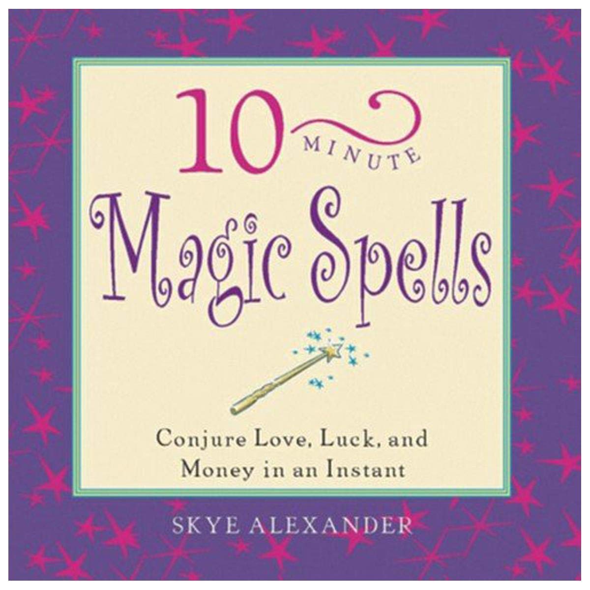 10 Minute Magic Spells SKYE ALEXANDER Religion & Esotericism
