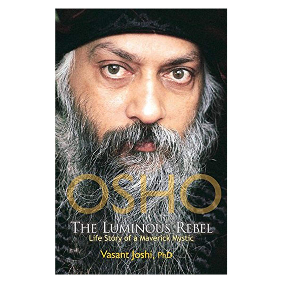 OSHO The Luminous Rebel: Life Story of a Maverick Mystic Science