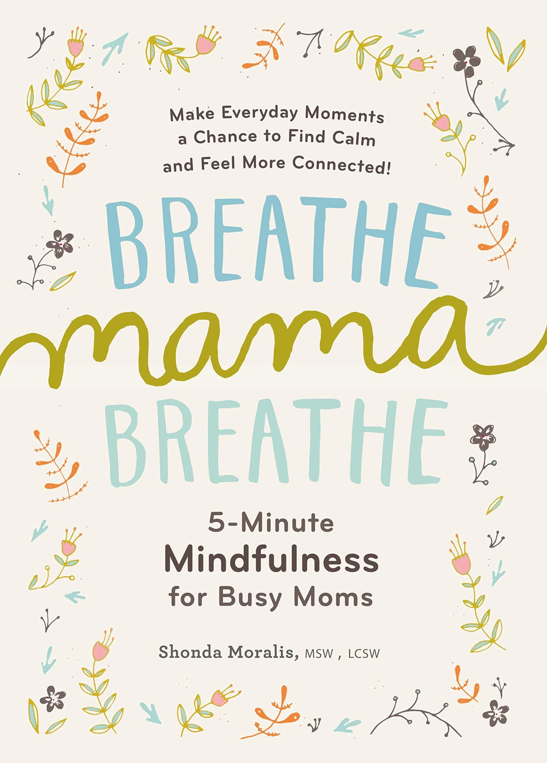 Breathe Mama Breathe: 5-Minute Mindfulness for Busy Moms Books