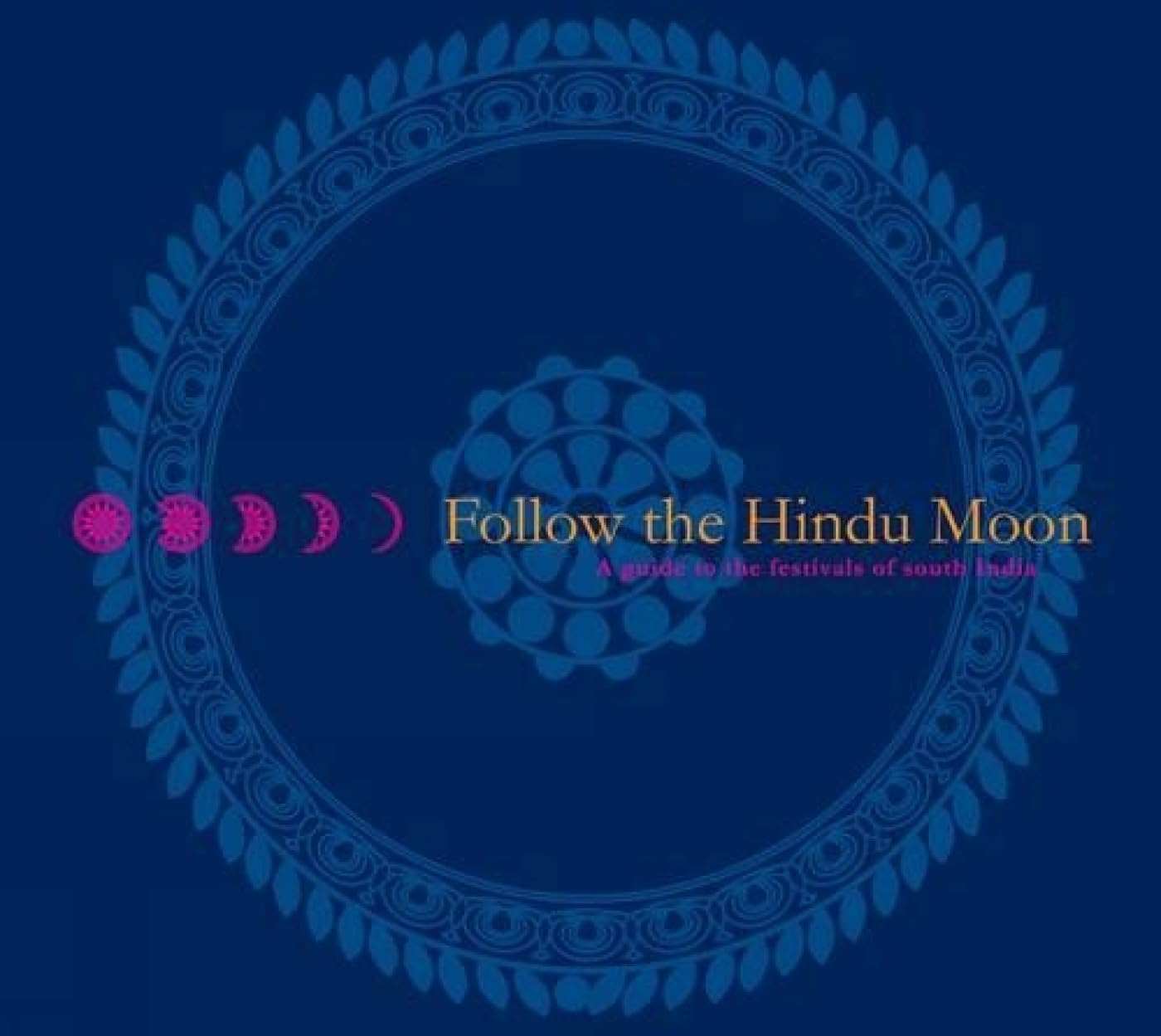 Follow the Hindu Moon: A Guide to the Festivals of South India book