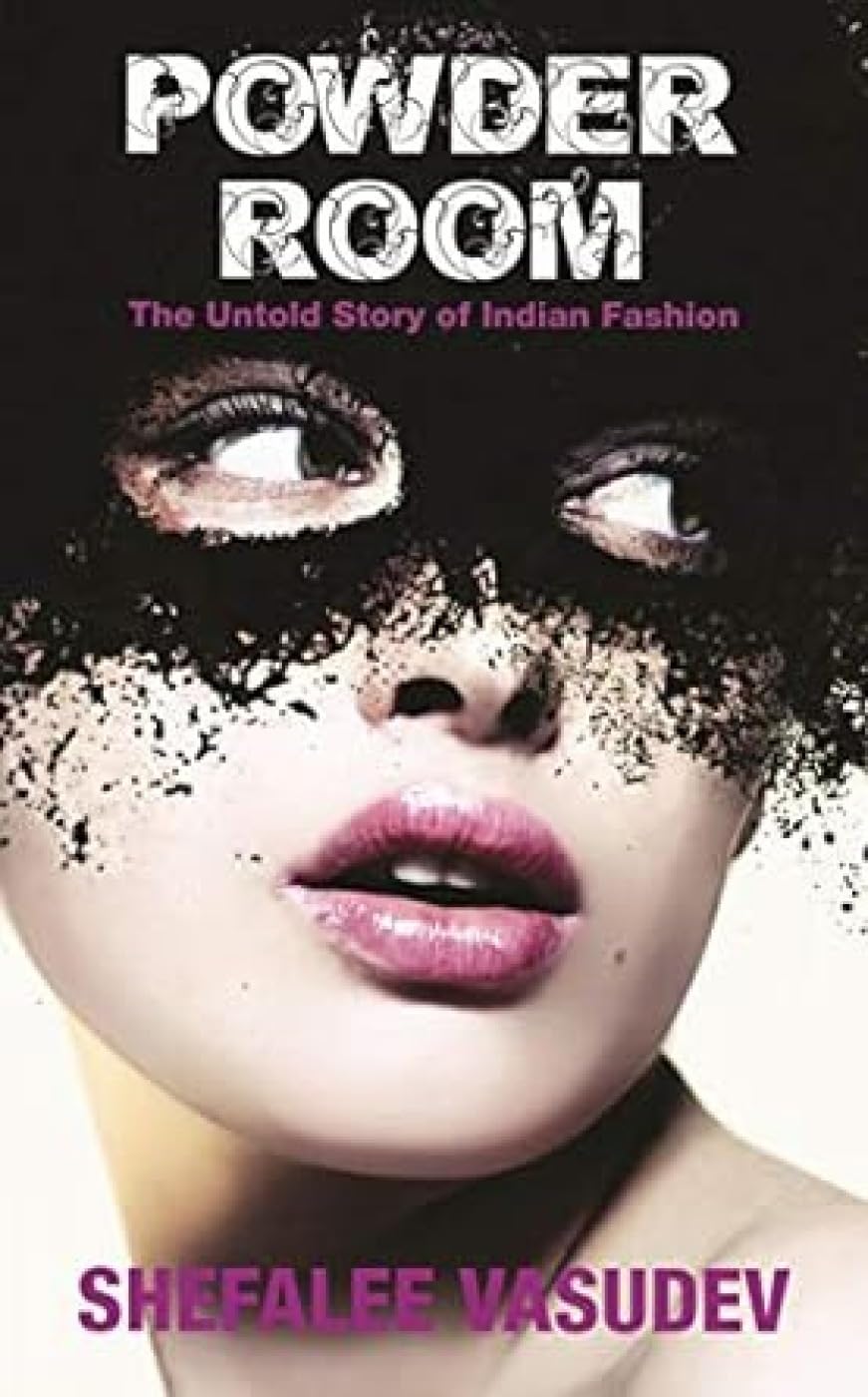 The Powder Room: The Untold Story Of Indian Fashion Business, Finance & Career