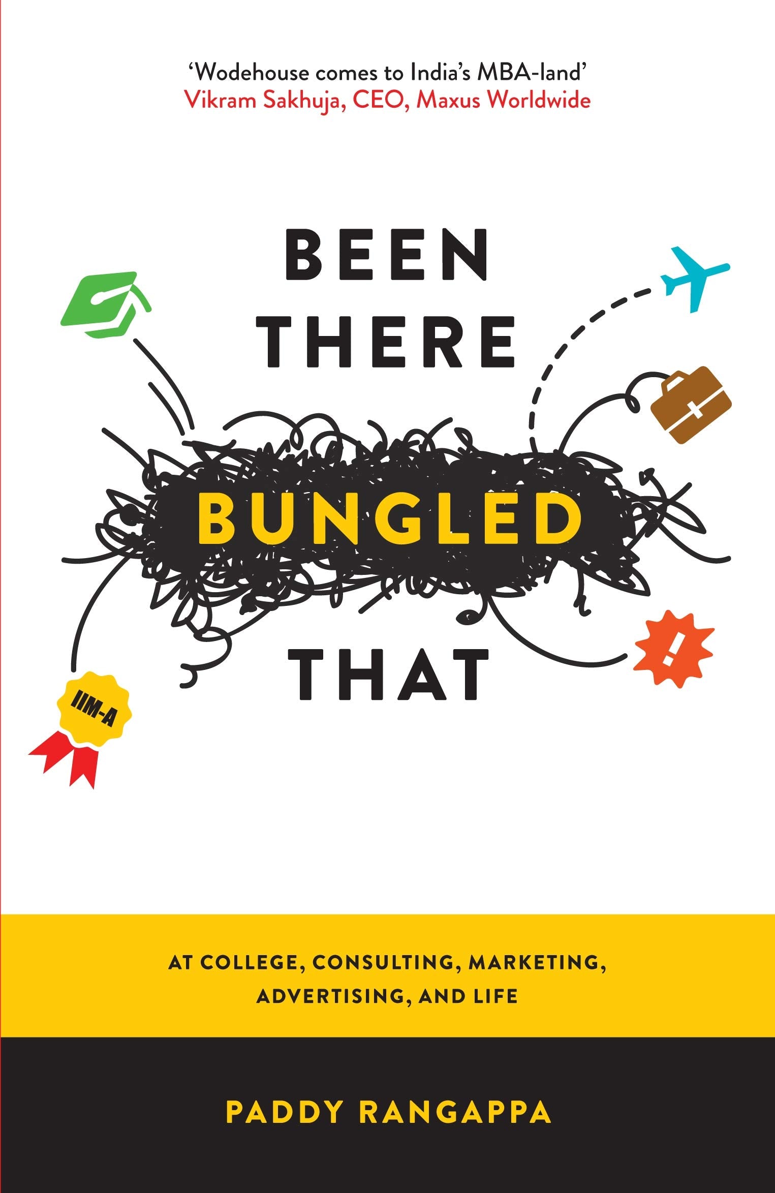 Been There Bungled That: At College, Consulting, Marketing, Advertising, And Life Business, Finance & Career
