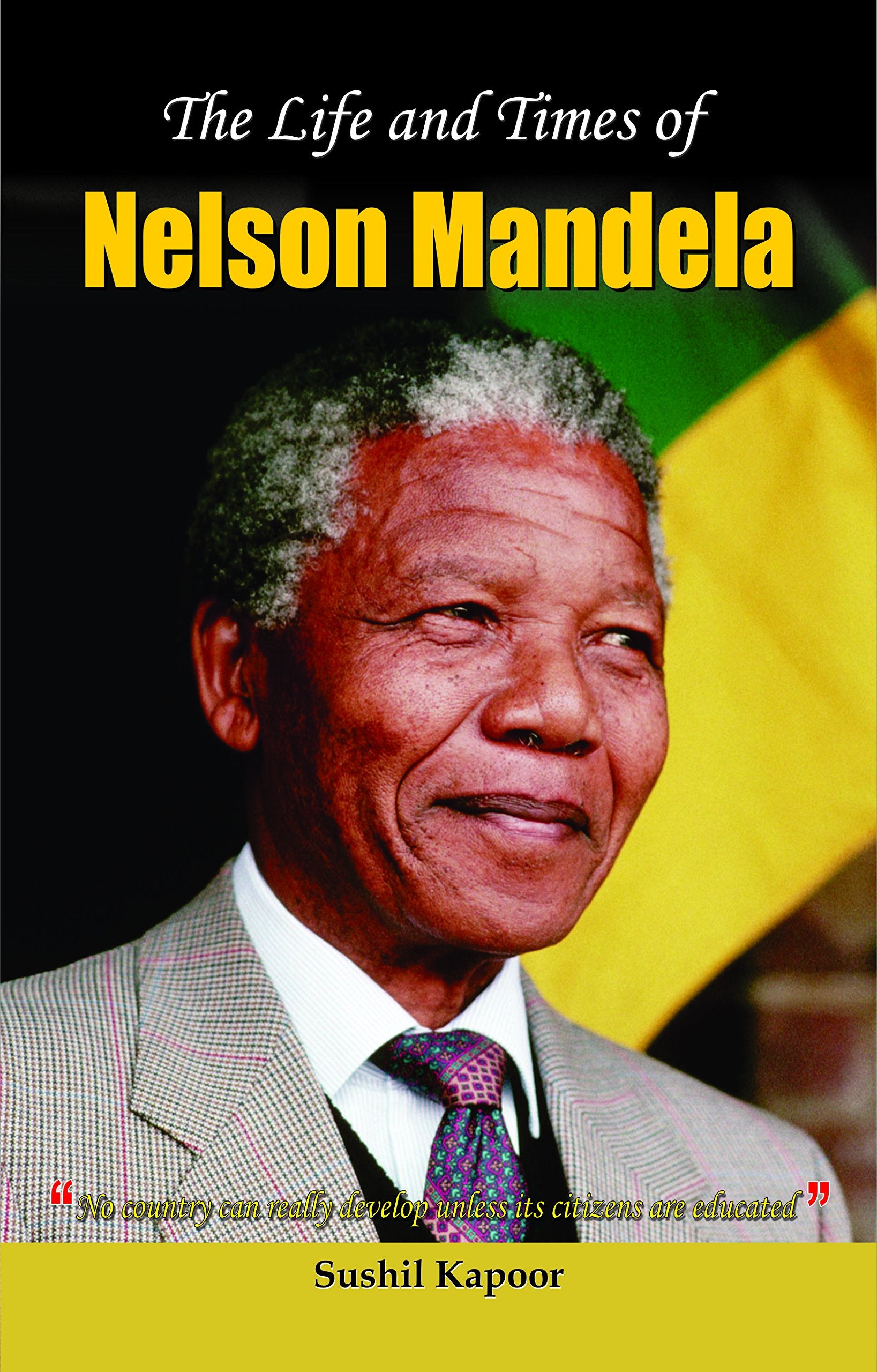 The Life and Times of Nelson Mandela Susheel Kapoor Susheel Kapoor Books
