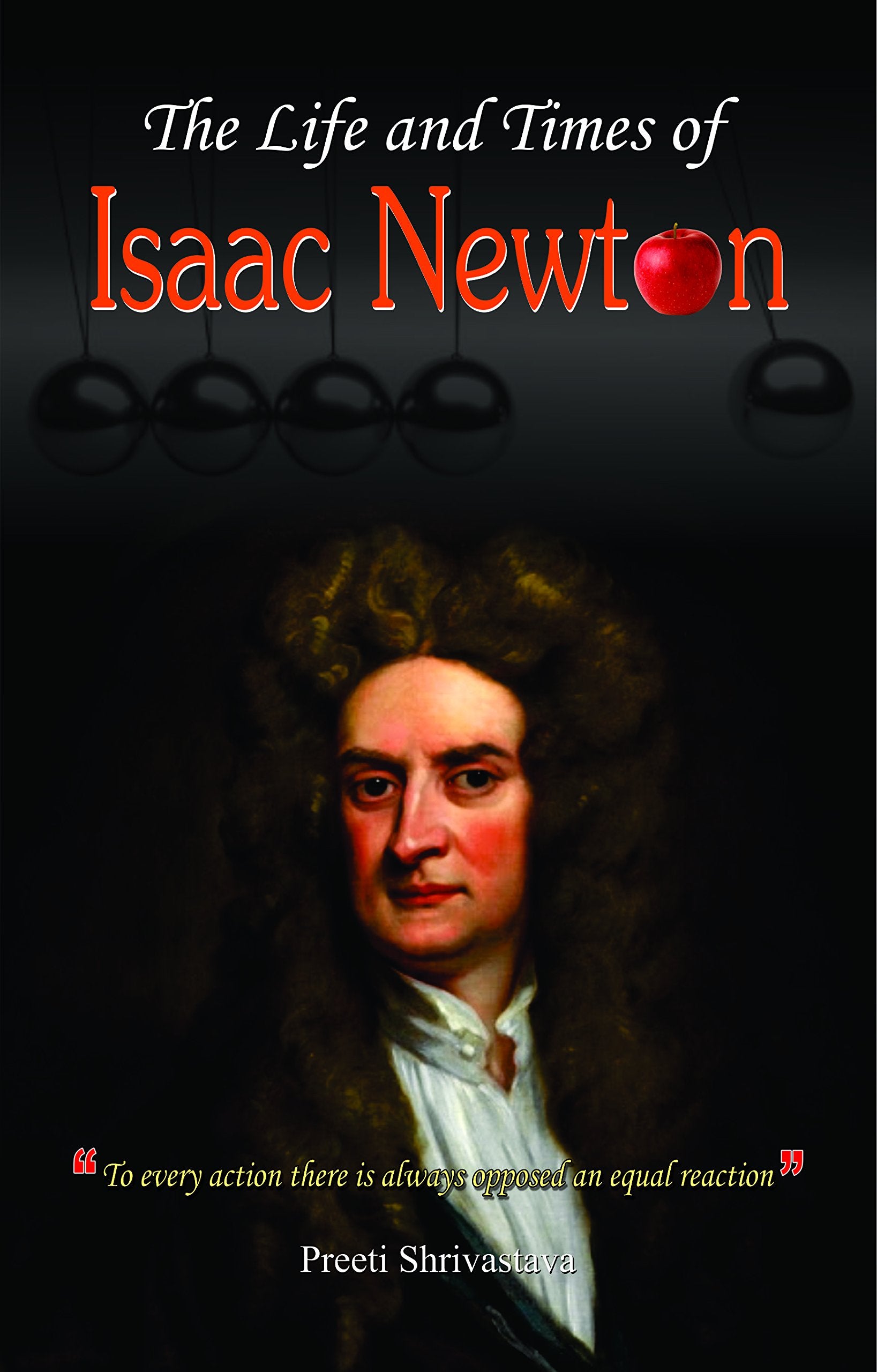 The Life and Times of Issac Newton Preeti Srivastava Preeti Srivastava Books