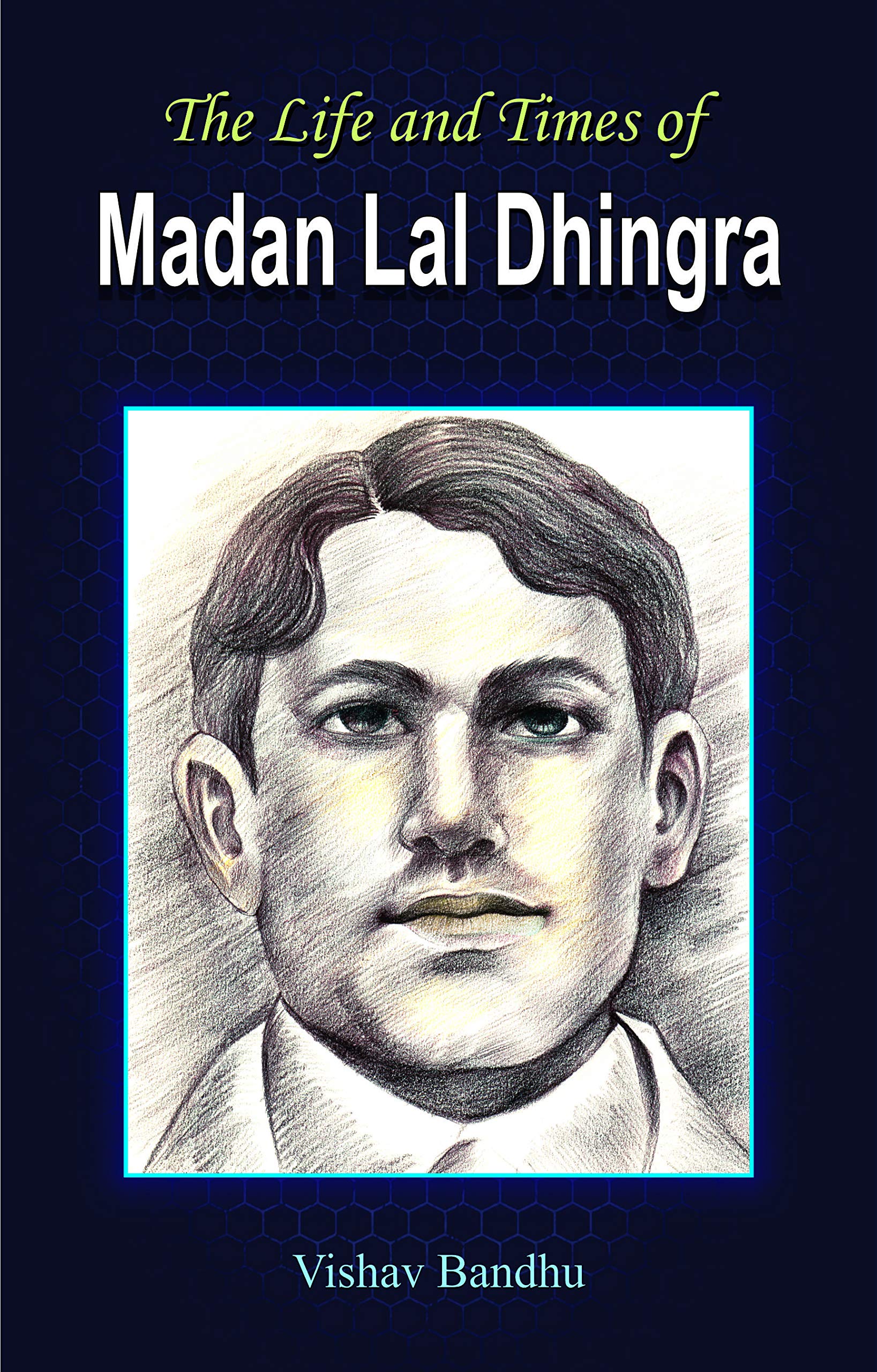 The Life and Times of Madan Lal Dhingra Vishav Bandhu Vishav Bandhu Books