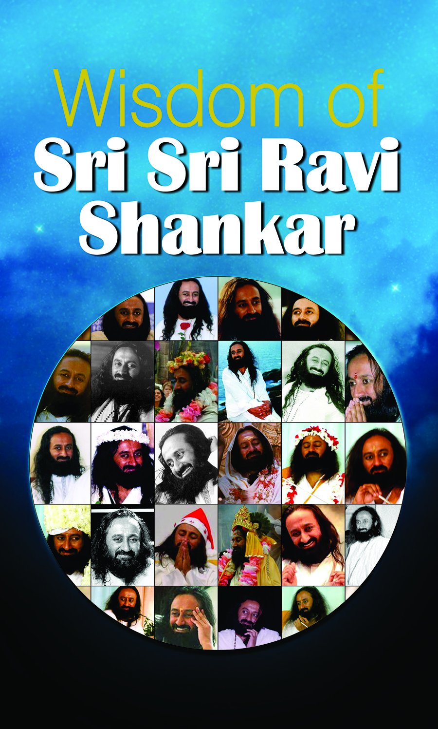 Wisdom of Sri Sri Ravi Shankar Ed. Karishma Bajaj Ed. Karishma Bajaj Books