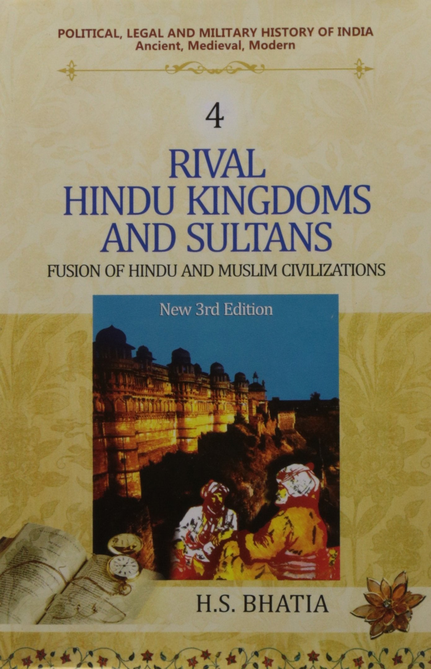 Political, Legal and Military History of India (Vol. 4) (Rival Hindu Kingdoms and Sultans: Fusion of Hindu and Muslim Civilizations) Politics & History