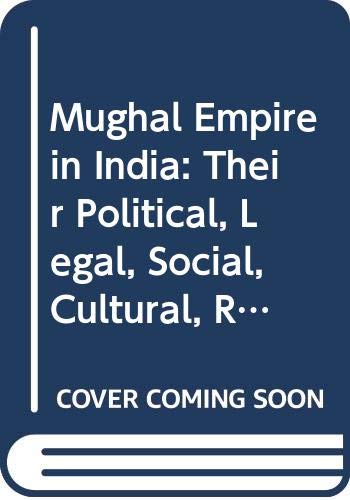 Political, Legal and Military History of India (Vol. 5) (Mughal Empire in India: Their Political, Legal, Social, Cultural, Religious and Military Systems) Politics & History
