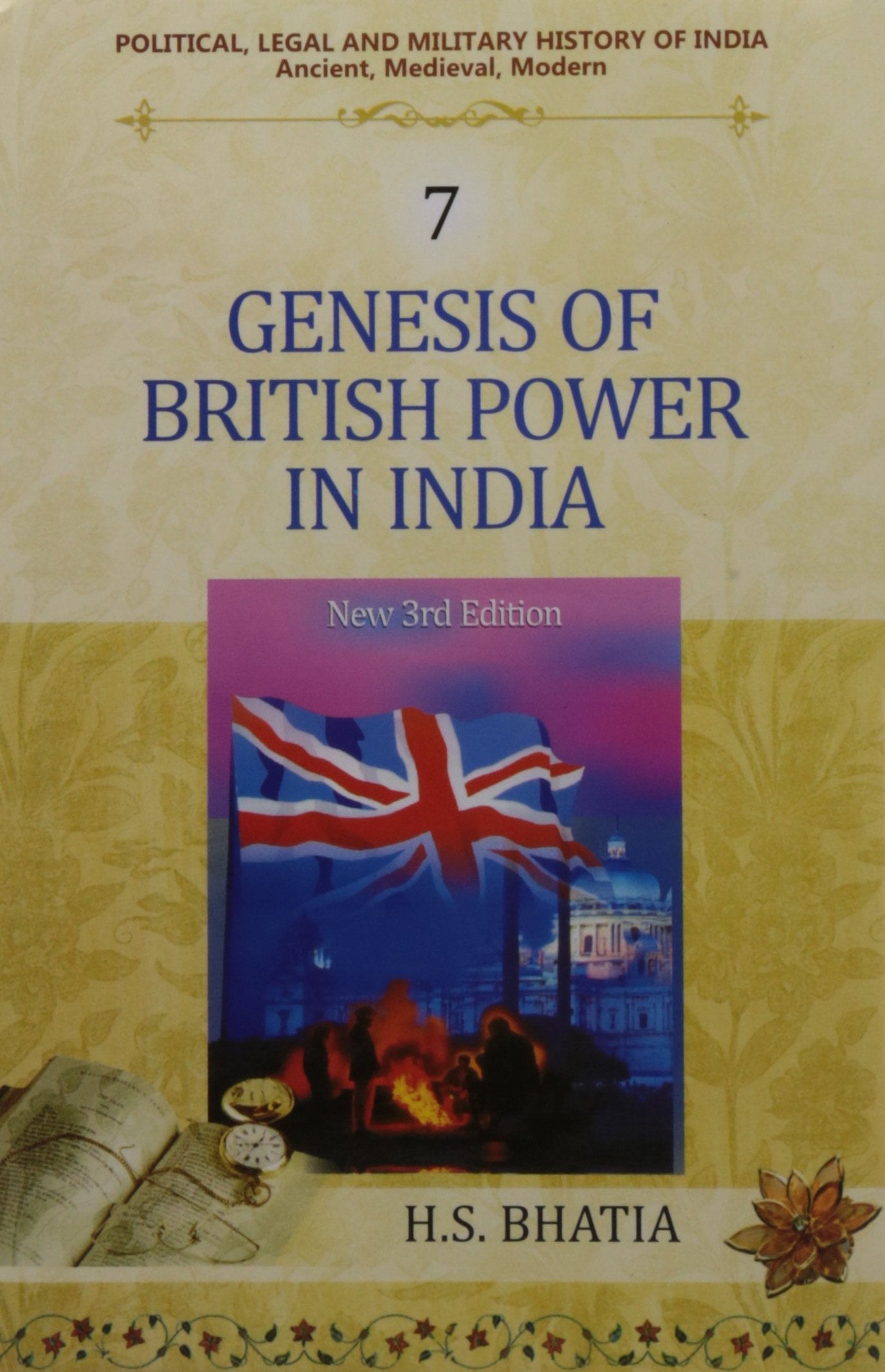 Political, Legal and Military History of India (Vol. 7) (Genesis of British Power in India) Politics & History