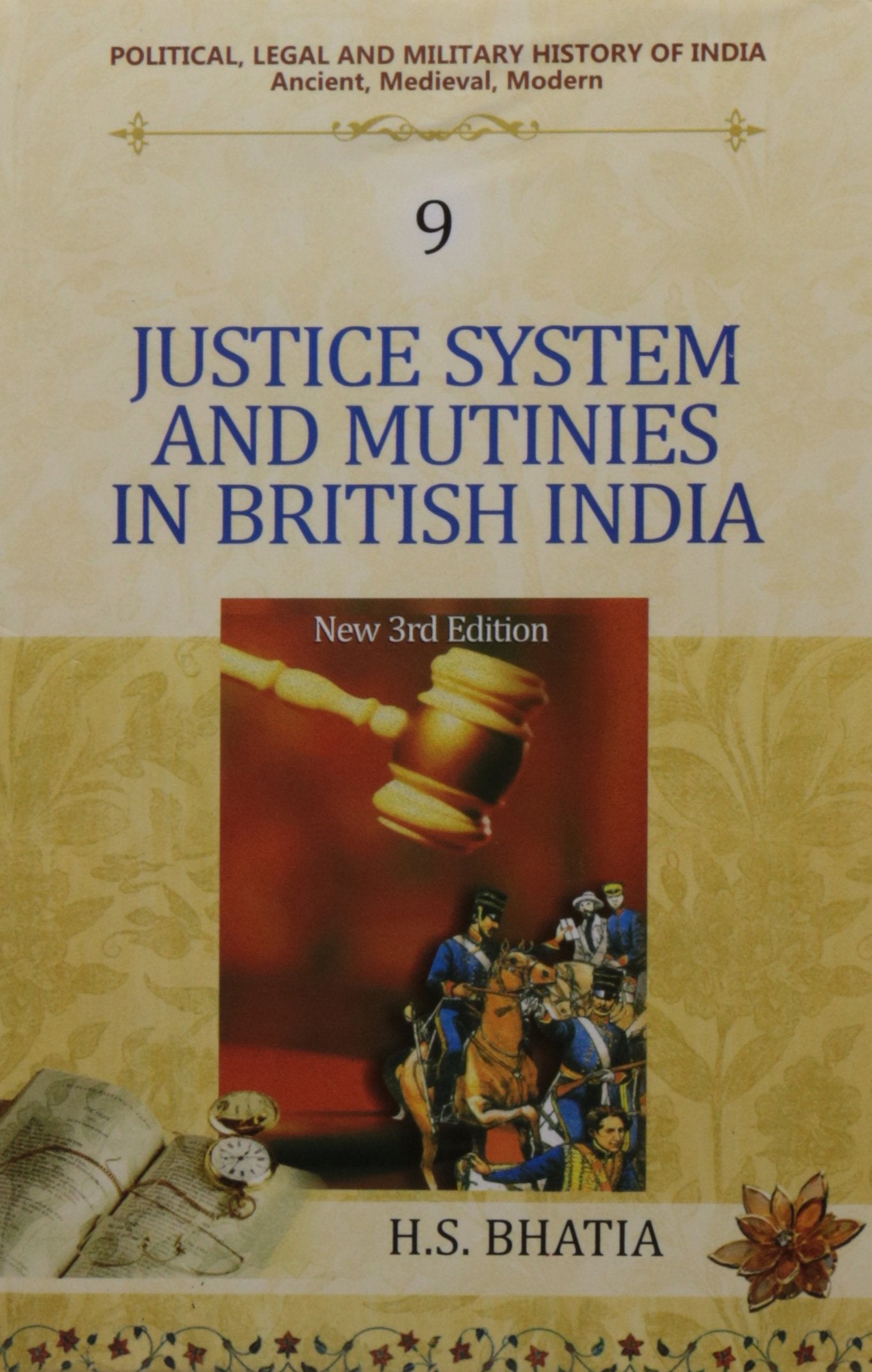 Political, Legal and Military History of India (Vol. 9) (Justice System and Mutinies in British India) Politics & History