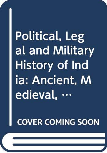 Political, Legal and Military History of India: Ancient, Medieval, Modern Law