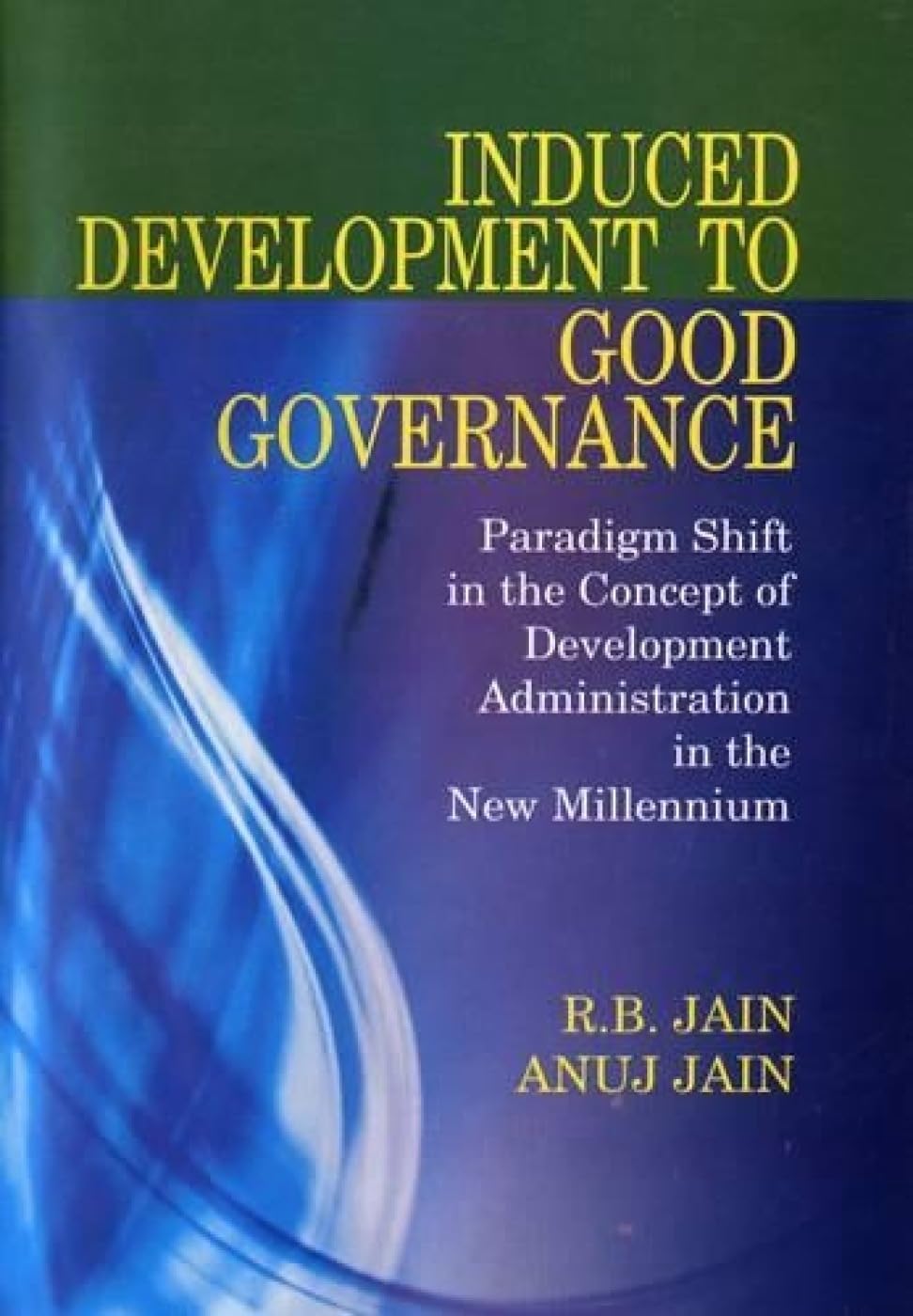 Induced Development to Good Governance: Paradigm Shift in the Concept of Development Administration in the New Millennium Politics & History