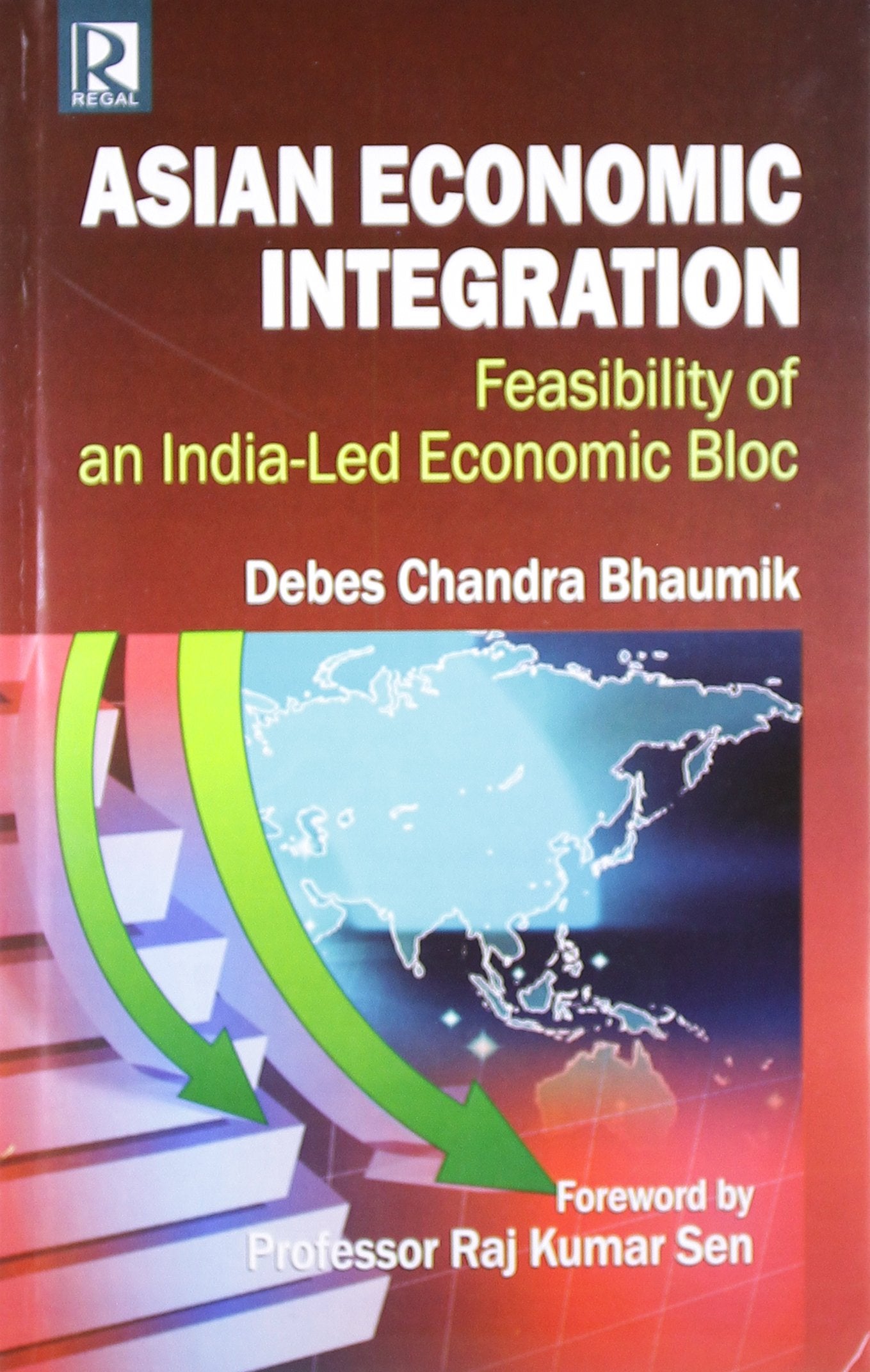 Asian Economic Integration: Feasibility of an India Led Economic Bloc Business, Finance & Career