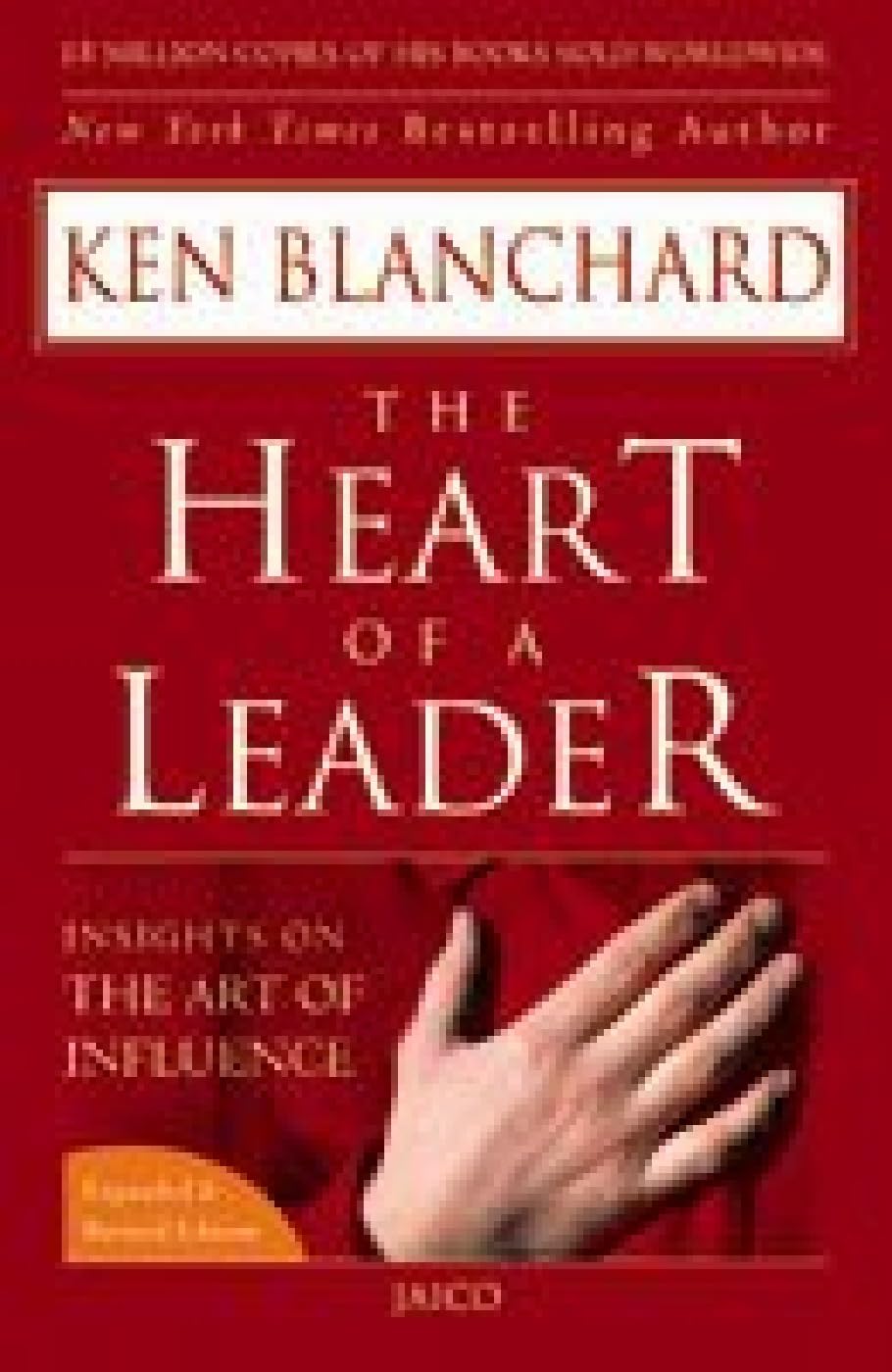 The Heart of a Leader: Insights on the Art of Influence Business, Finance & Career