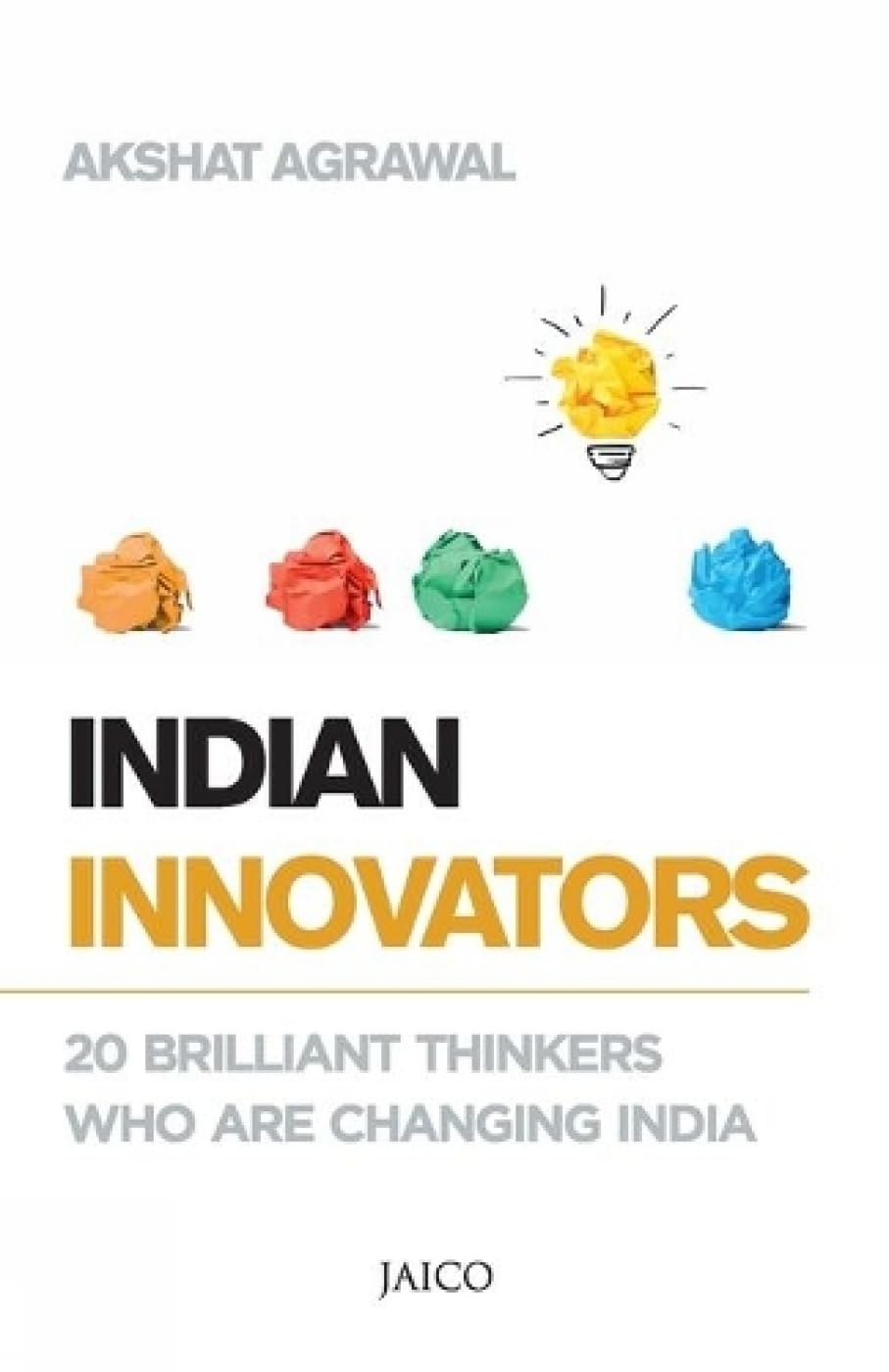 Indian Innovators: 20 Brilliant Thinkers Who Are Changing India Business, Finance & Career