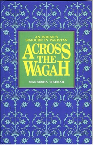 Across the Wagah: An Indian's Sojourn in Pakistan book