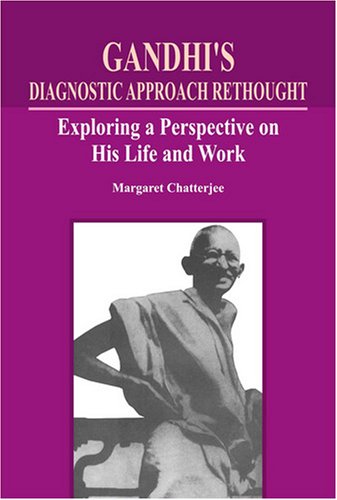 Gandhi's Diagnostic Approach Rethought: Exploring a Perspective on His Life and Work Politics & History