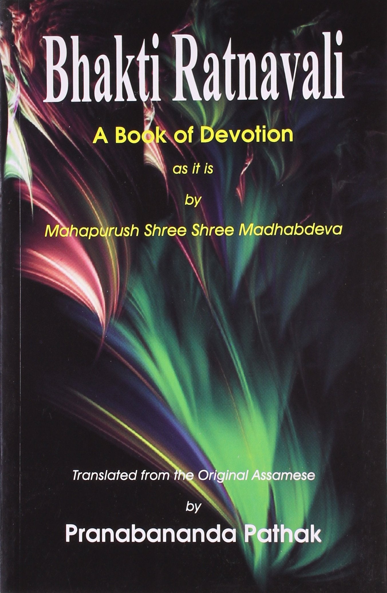 Bhakti Ratanavali: A Book of Devotion as it is by Mahapurush Shree Shree Madhabdeva Religion & Esotericism