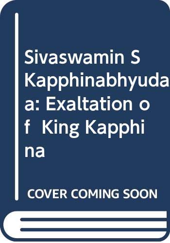 Sivaswamin S Kapphinabhyudaya: Exaltation of King Kapphina Religion & Esotericism