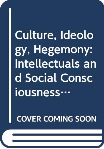 Culture, Ideology, Hegemony: Intellectuals and Social Consciousness in Colonial India Social Sciences