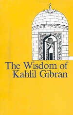 The Wisdom of Kahlil Gibran Essays & Short Stories