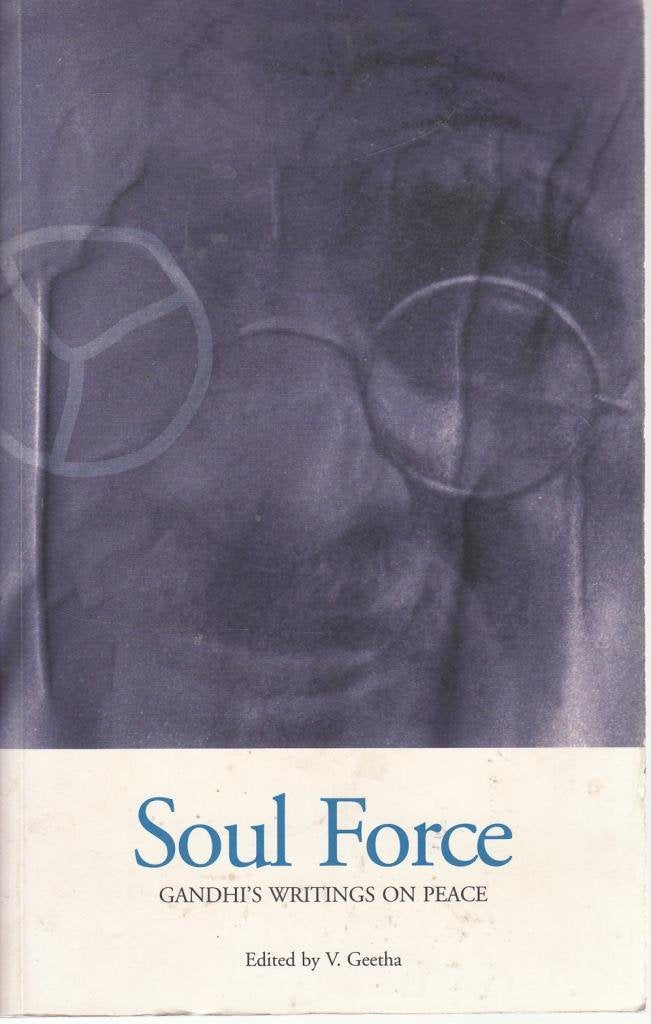 Soul Force: Gandhi's Writings on Peace Politics & Society