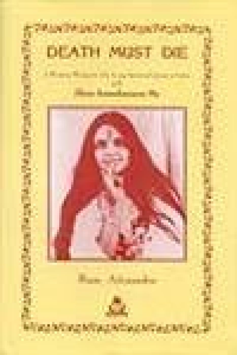 Death Must Die: Based on the Diaries of Atmananda Film, Art & Culture