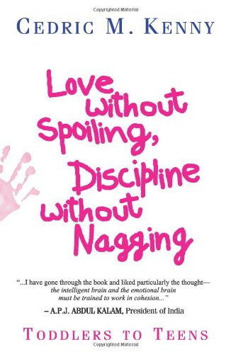 Love without Spoiling Discipline without Nagging: Toddlers to Teens Learning & Reference