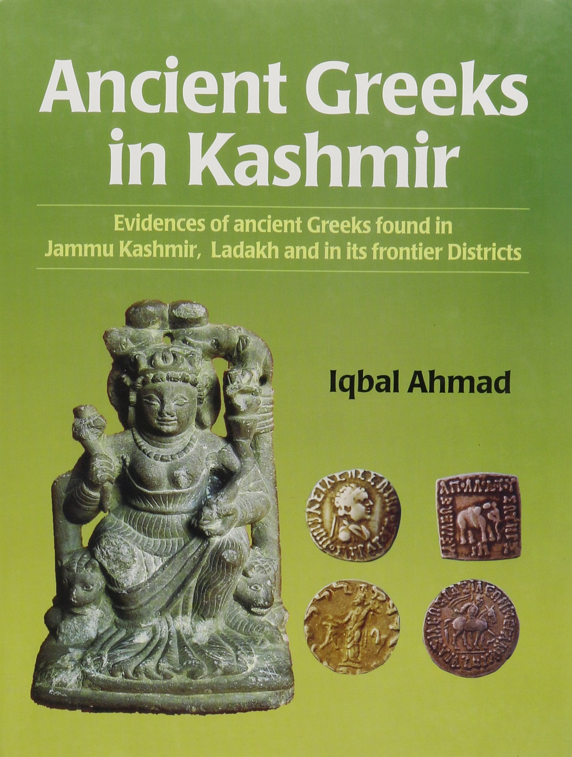 Ancient Greeks In Kashmir: Evidence of Ancient Greeks Found In Jammu Kashmir, Ladakah, and In Its Fronties Districts Books