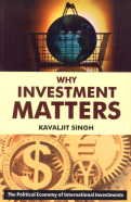Why Investment Matters: The Political Economy of International Investments Books