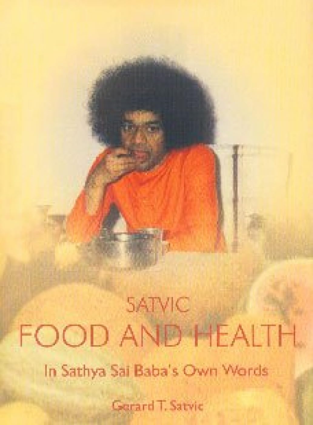 Satvic Food and Health: In Sri Sathya Sai Baba's Own Words Leisure, Home & Garden
