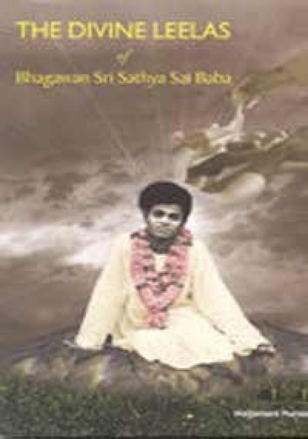 The Divine Leelas of Bhagavan Sri Sathya Sai Baba Religion & Esotericism