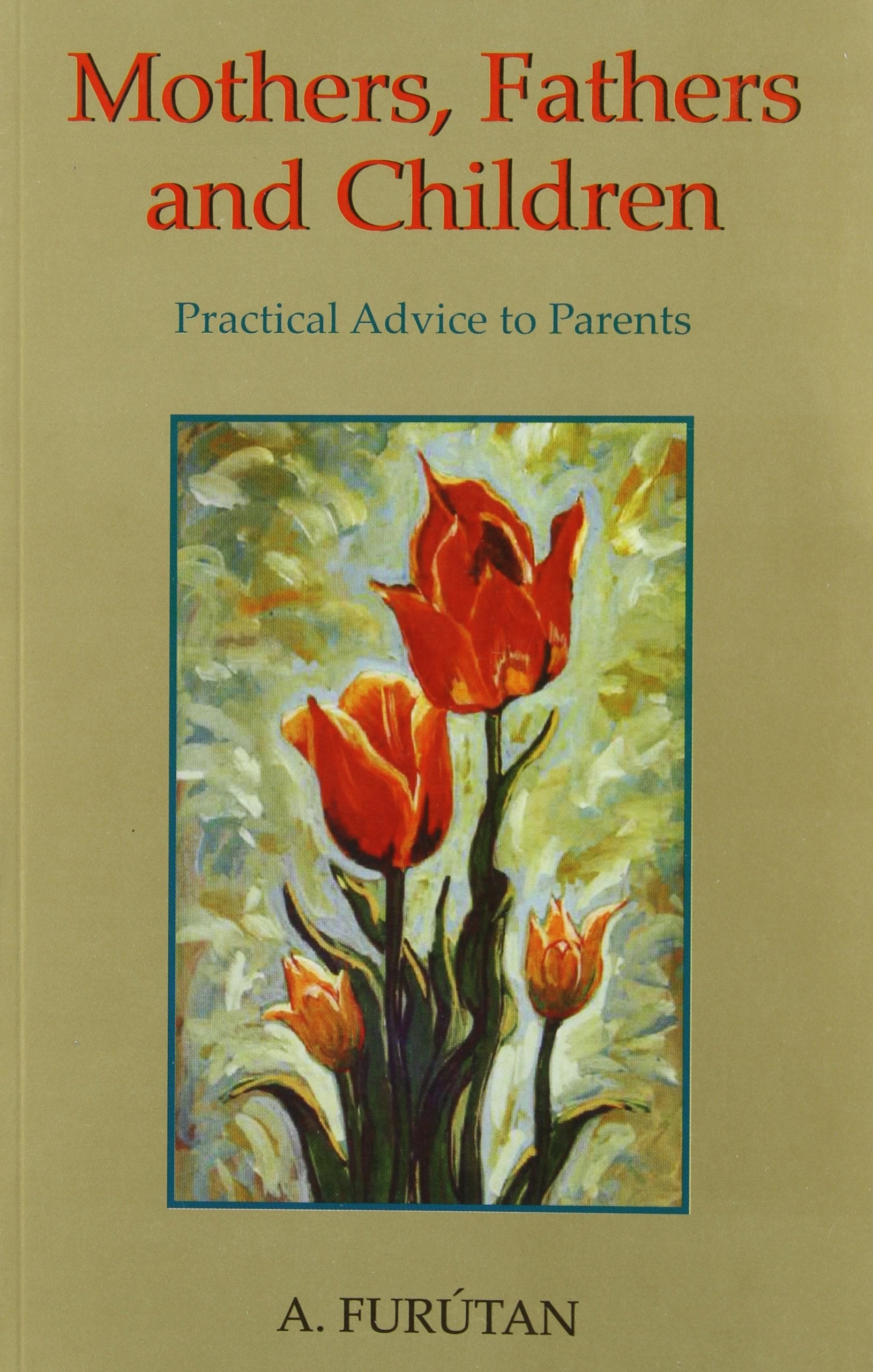 Mothers, Fathers, and Children ; Practical Advice to Parents Books